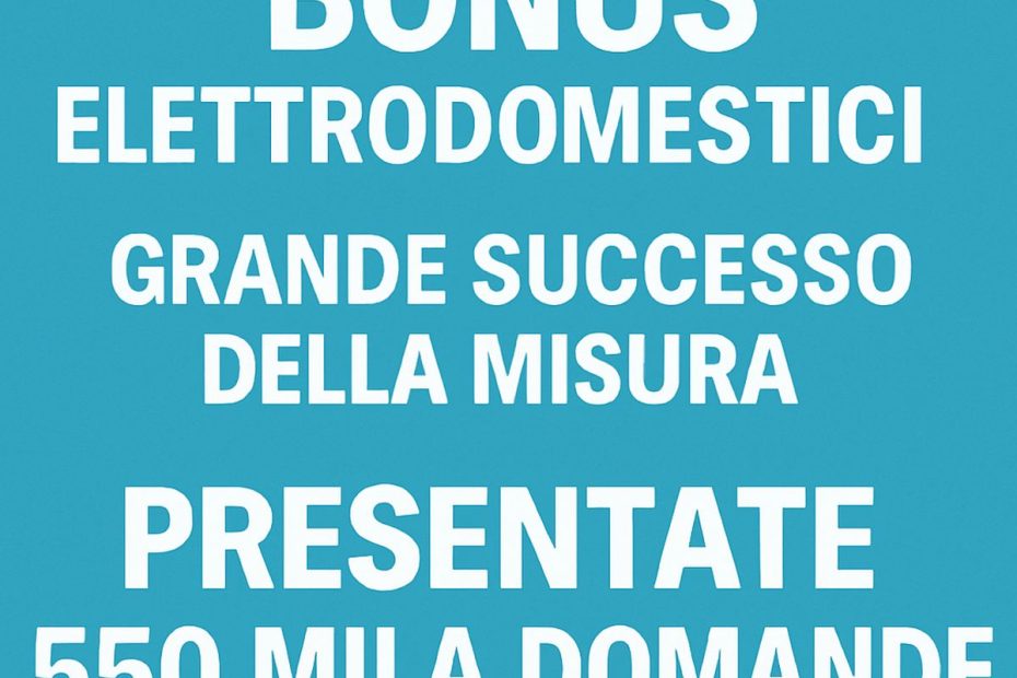 Bonus Elettrodomestici 2025, 550 mila domande nel primo giorno